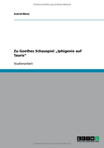 Zu Goethes Schauspiel ''Iphigenie auf Tauris''
