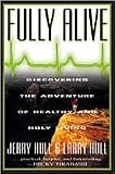Fully Alive: Discovering the Adventure of Healthy and Holy Living