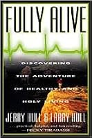 Fully Alive: Discovering the Adventure of Healthy and Holy Living