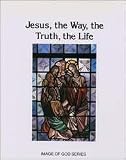 Jesus, the Way, the Truth, and the Life (Image of God Series)