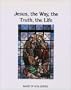 Jesus, the Way, the Truth, and the Life (Image of God Series)