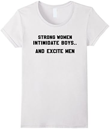 Women's STRONG WOMEN Intimidate Boys and Excite Men T-Shirt Medium White