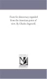 Fears for democracy regarded from the American point of view. By Charles Ingersoll.