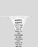 White Thong with Happy, happy Christmas, that can win us back to the delusions of our childhood days, recall to the old man the pleasures of his youth, and transport the traveler back to his own fires... zeusd1-MARC-4138522