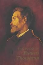 The Poems of Francis Thompson: The First Complete Edition from Original Manuscripts and Published Sources