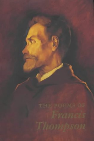 The Poems of Francis Thompson: The First Complete Edition from Original Manuscripts and Published Sources