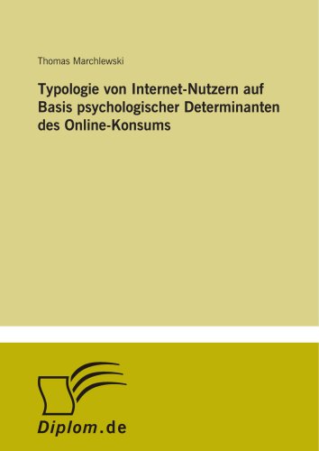 Typologie von Internet-Nutzern auf Basis psychologischer Determinanten des Online-Konsums (German Edition)
