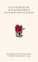 Kulinarische Katastrophen weltberühmter Köche: Nicht zur Nachahmung empfohlen/Geschenkbuchedition