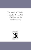 The novels of Charles Brockden Brown. Vol. 1: Wieland; or, the transformation