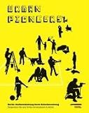 Urban Pioneers: Stadtentwicklumg durch Zwischennutzung
