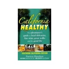 California Healthy: Southern California: The Adventurer's Guide to Local Delicacies, Fine Wine, Great Walks and the Good Life (America Healthy)