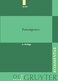Patentgesetz. Kommentar (Gruyter - de Gruyter Kommentar): Unter Berücksichtigung des Europäischen Patentübereinkommens, des ... über internationale Patentübereinkommen
