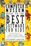 The Computer Museum Guide to the Best Software for Kids: More Than 200 Reviews for Windows, Macintosh & DOS Computers Including the Best Cd-Roms