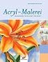 Acryl-Malerei: Die sch�nsten Motive Schritt f�r Schritt. Mit Vorlagen