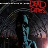 Review Future Sound Of London  / Dead Cities