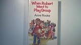 When Robert went to play group