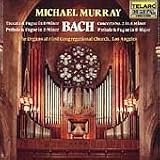Bach: Toccata & Fugue in D minor; Prelude & Fugue in B minor; Concerto No. 2 in A minor; Prelude & Fugue in D major