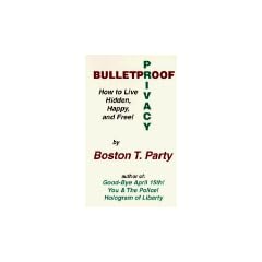 Bulletproof Privacy: How to Live Hidden, Happy and Free!