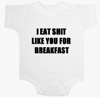 I Eat Shit Like You For Breakfast Baby Ultrasoft Onesie