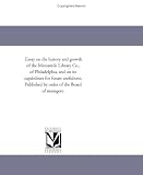 Essay on the history and growth of the Mercantile Library Co., of Philadelphia, and on its capabilities for future usefulness. Published by order of the Board of managers.