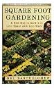 Square Foot Gardening: A New Way to Garden in Less Space with Less Work