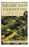 Square Foot Gardening: A New Way to Garden in Less Space with Less Work