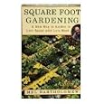 Square Foot Gardening: A New Way to Garden in Less Space with Less Work by 