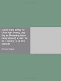 Catua tuang buhay na uliran ng~ totoong pag-ibig sa Dios na guinaua nang Santong si Job : na ito, I, hinang~o sa libro sagrada (Tagalog Edition)