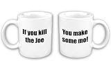 'If you kill the Joe' Coffee Mug
