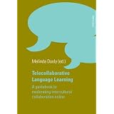 TelecollaborativeLanguageLearning:AGuidebooktoModeratingInterculturalCollaborationOnline