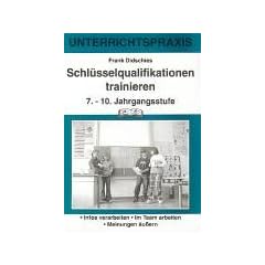 Schl�sselqualifikationen trainieren 7.-10. Jahrgangsstufe: Unterrichtspraxis. Infos verarbeiten - Im Team arbeiten - Meinungen �u�ern