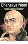 Chanakya Neeti ; The Erudite Thoughts of the Great Scholar, the Economist, the Strategist and the Teacher that Serve as Dos Dosen'ts of the Everyday Life of Any Person who Wants to Make his Life a Gra