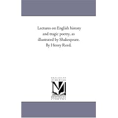 Lectures on English History and Tragic Poetry, as Illustrated by Shakespeare. by Henry Reed.