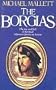 The Borgias: The Rise and Fall of the Most Infamous Family in History