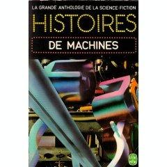 La grande anthologie de la science-fiction : Histoires de machines.