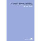 The Autobiography of Martin Van Buren: Edited by John C. Fitzpatrick... by Martin Van Buren