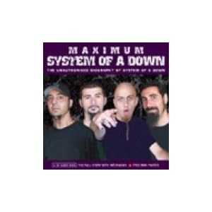 Maximum System of a Down: The Unauthorised Biography of System Of A Down