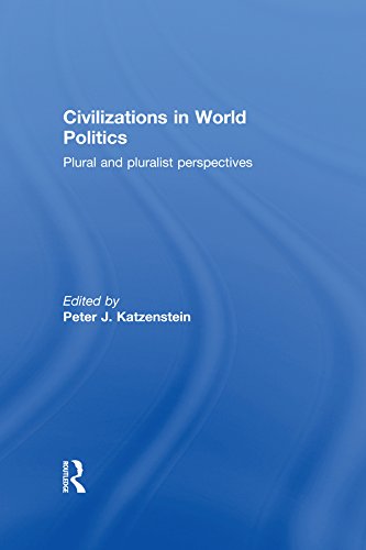 Civilizations in World Politics: Plural and Pluralist Perspectives