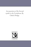 An exposition of the Second epistle to the Corinthians. By Charles Hodge.