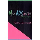 Mein ADS und ich: Aufmerksamkeitsst�rung - chaotic worldvon "Liona Toussaint"