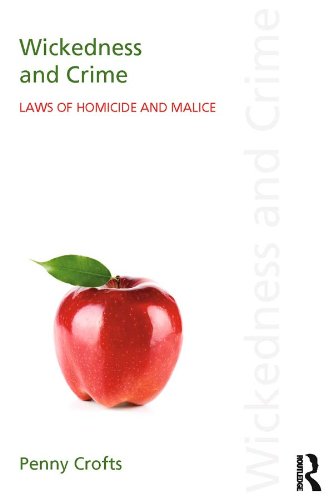 Wickedness and Crime: Laws of Homicide and Malice (Discourses of Law)