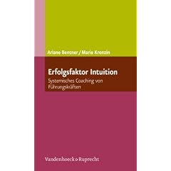 Erfolgsfaktor Intuition: Systemisches Coaching von F�hrungskr�ften