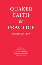 Quaker Faith and Practice: The Book of Christian Discipline of the Yearly Meeting of the Religious Society of Friends (Quakers) in Britain
