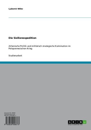 Die Sizilienexpedition: Athenische Politik und militärisch-strategische Kulmination im Peloponnesischen Krieg (German Edition)