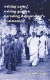 Writing Caste, Writing Gender: Narrating Dalit Women's Testimonios.