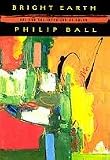 Bright Earth: Art and the Invention of Color 1st (First) Edition