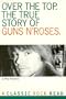Over the Top: The True Story of Guns N' Roses (Classic rock reads)