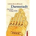 Darmstadt: Eine kleine Stadtgeschichte