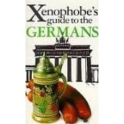 The Xenophobe's Guide to the Germans: The Xenophobe's Guides Series (Xenophobe's Guides)