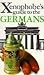 The Xenophobe's Guide to the Germans: The Xenophobe's Guides Series (Xenophobe's Guides) (Xenophobe's Guides)